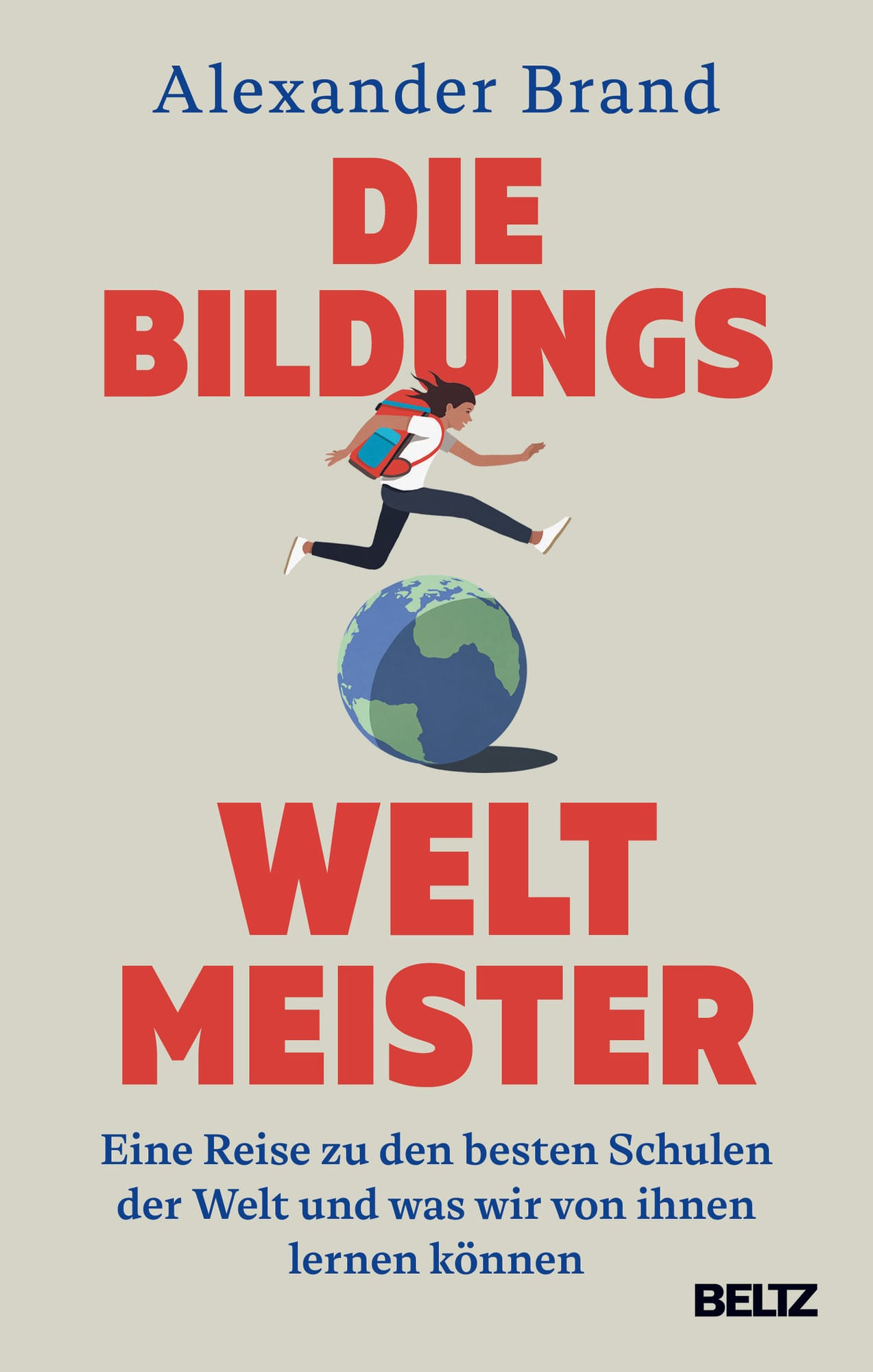 Cover vom Buch: "Die Bildungsweltmeister: Eine Reise zu den besten Schulen der Welt und was wir von ihnen lernen können"