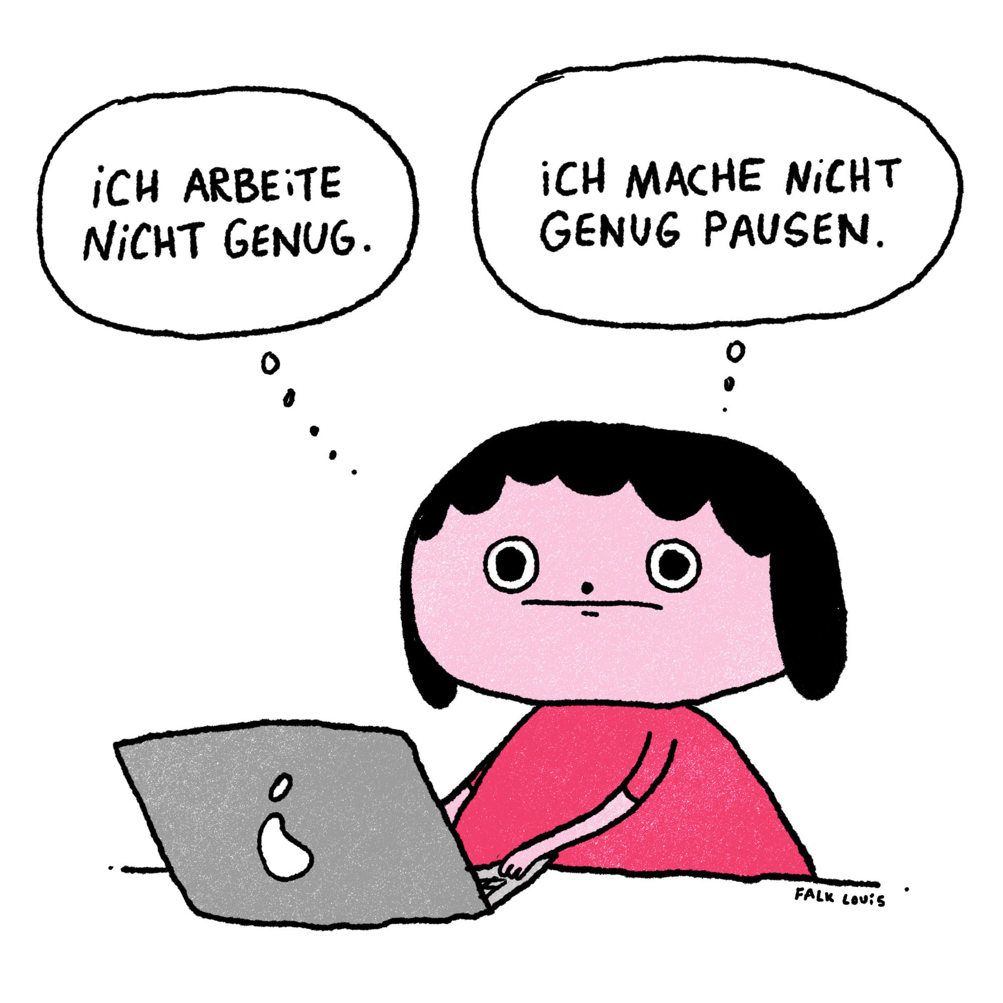 Bildbeschreibung: Eine Comicfigur mit schwarzem Bob-Haarschnitt sitzt vor einem grauen Laptop. Über ihrem Kopf schweben zwei Sprechblasen mit widersprüchlichen Gedanken: „Ich arbeite nicht genug.“ und „Ich mache nicht genug Pausen.“ Die Figur blickt mit neutralem, leicht ratlosem Gesichtsausdruck geradeaus. 