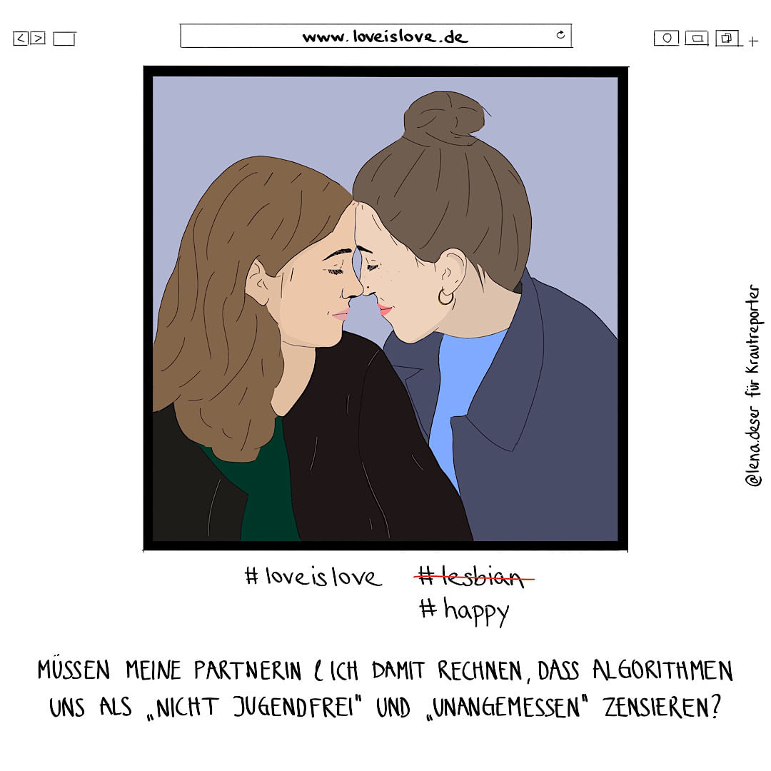 Zwei Frauen lehnen zärtlich ihre Köpfe aneinander. Unter der Zeichnung steht die Frage: Müssen meine Partnerin und ich damit rechnen, dass Algorithmen uns als "nicht jugendfrei" und "unangemessen" zensieren.
