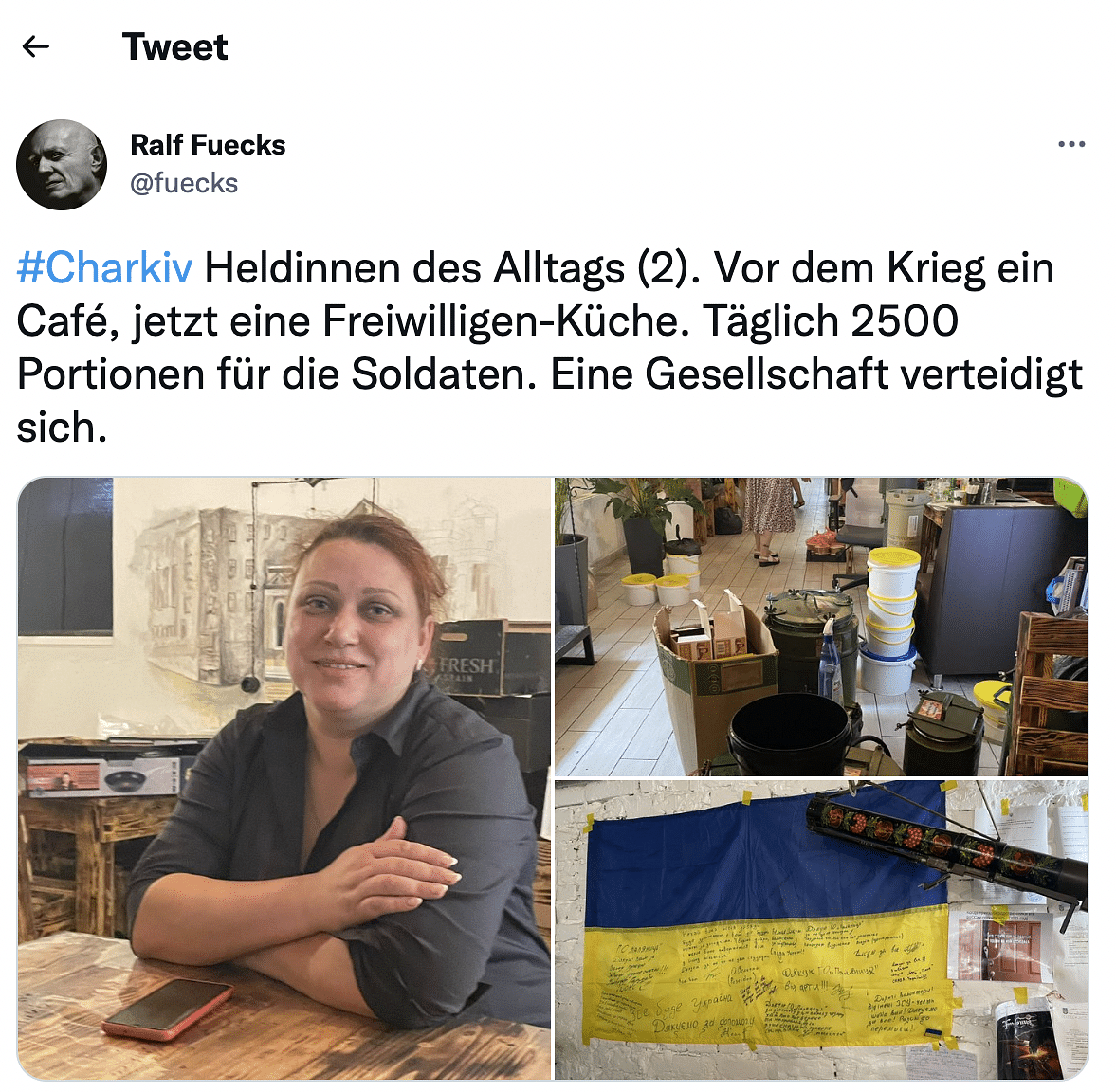 Screenshot eines Tweets von Ralf Fuecks: "Heldinnen des Alltags (2). vor dem Krieg ein Café. Jetzt eine Freiwilligen-Küche. Täglich 2.500 Portionen für die Soldaten. Eine Gesellschaft verteidigt sich." Plus Bilder aus dem Café.