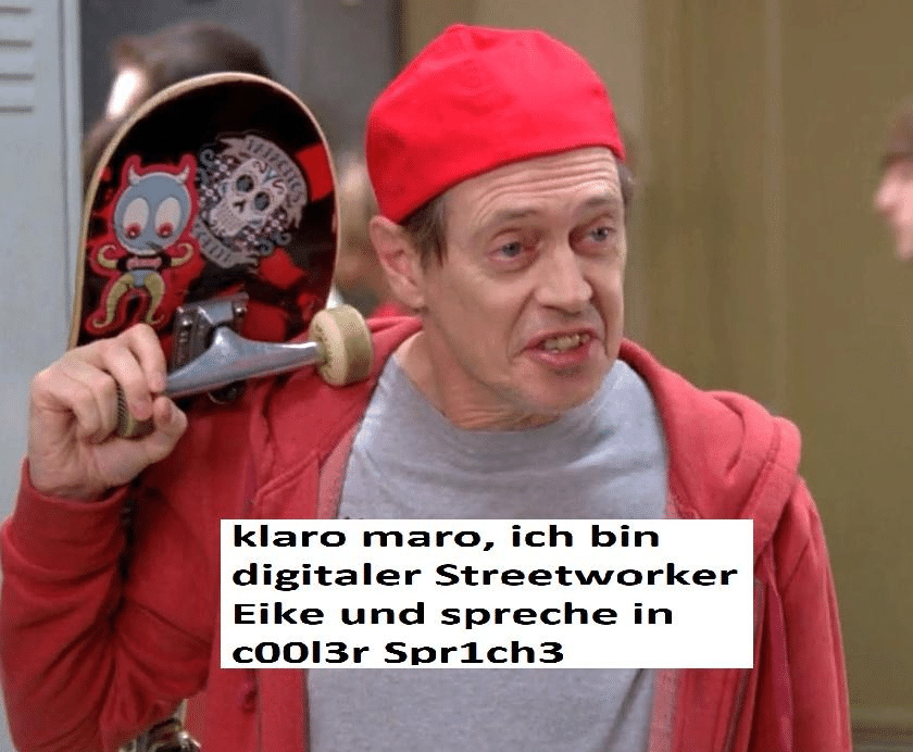 Ein älterer Mann (Steve Buscemi), der ein jugendliches Outfit und ein Skateboard trägt. Darüber die Schrift: Klaro maro, ich bin digitaler Streetworker Eike und ich spreche in c00l3r Spr1ch3
