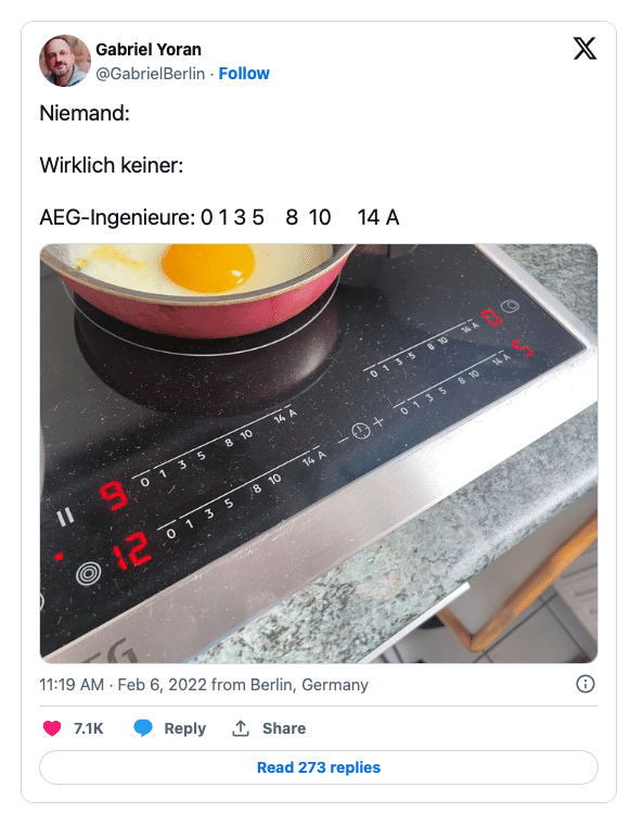 Zu sehen ist ein Tweet von Gabriel Yoran. Dabei sieht man ein Kochfeld mit einem Spiegelei in einer Pfanne. Der Text dazu lautet: Niemand:, Wirklich keiner:, AEG-Ingenieure: 0 1 3 5 8 10 14 A