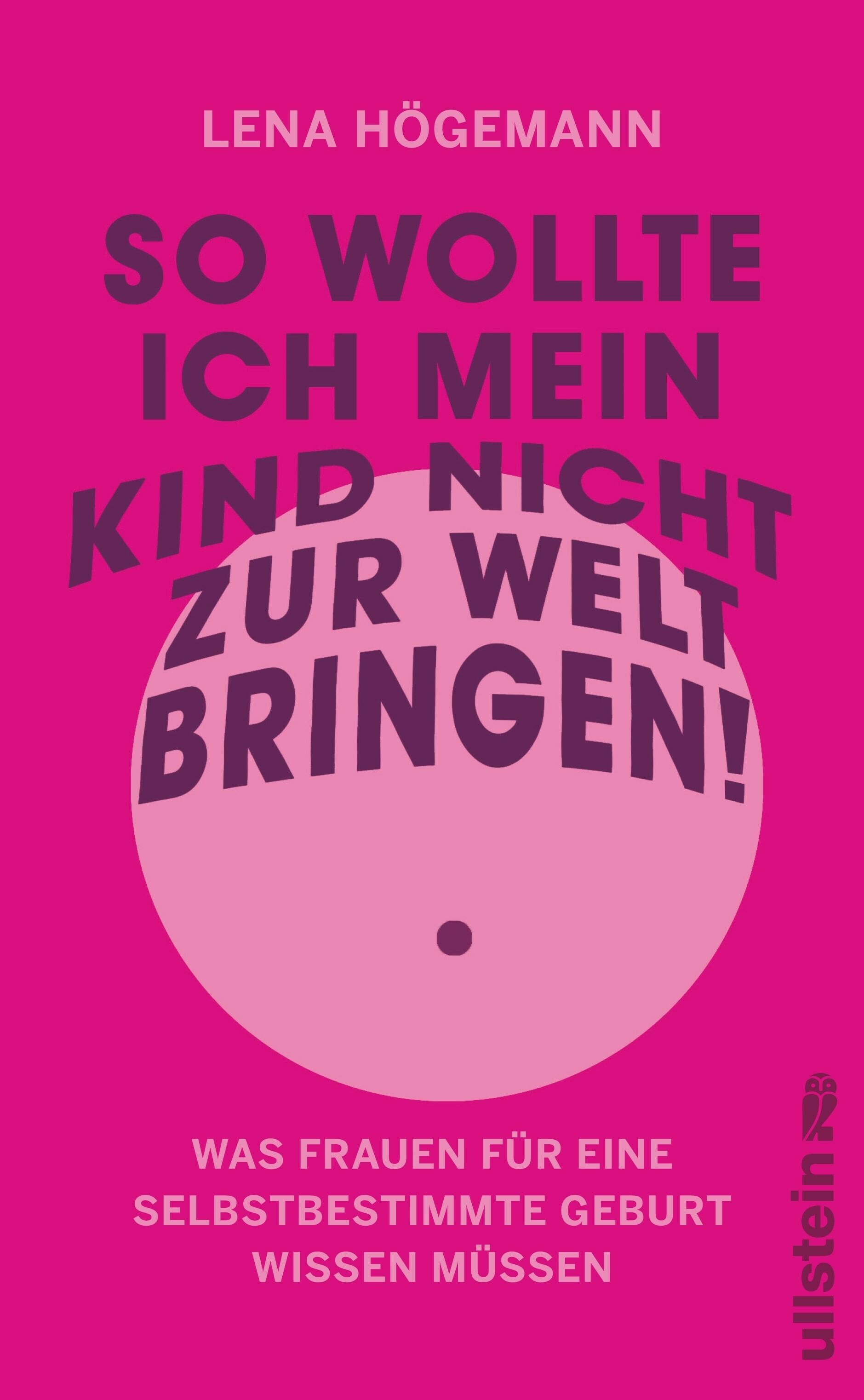 Lena Högemann: So wollte ich mein Kind nicht zur Welt bringen! Was Frauen für eine selbstbestimmte Geburt wissen müssen. Ullstein. Erscheint am 14.3.3024