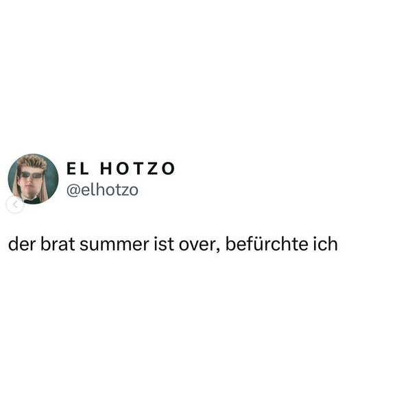 El Hotzo sagt: der brat summer ist over, befürchte ich