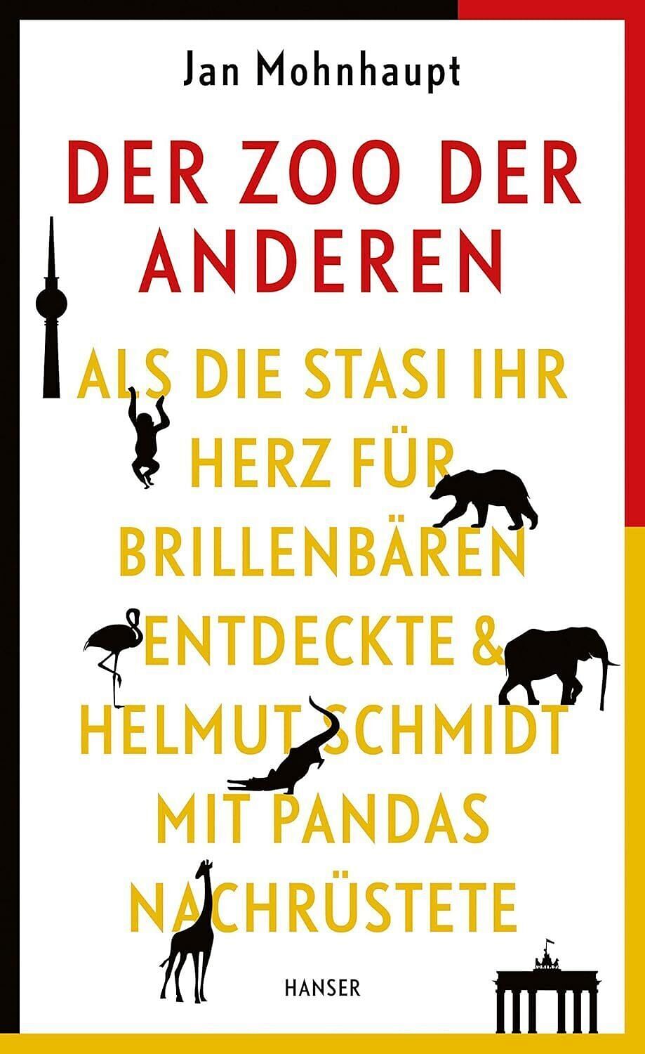 Der Zoo der Anderen: Als die Stasi ihr Herz für Brillenbären entdeckte & Helmut Schmidt mit Pandas nachrüstete von Jan Mohnhaupt, 2017, Hanser, Carl GmbH + Co.